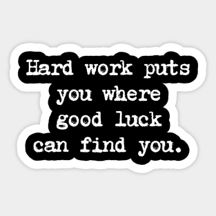 Motivational Quote - Hard work puts you where good luck can find you. Sticker